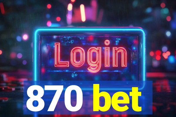 870 bet